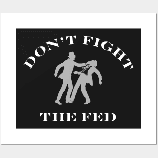 DON'T FIGHT THE FED Posters and Art